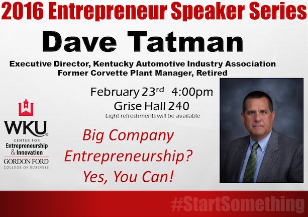 Dave Tatman, Executive Director of the Kentucky Automotive Industry Association, and Former Corvette Plant Manager, Retired, will speak in the first 2016 Entrepreneur Speaker Series event.  The title of his speech is